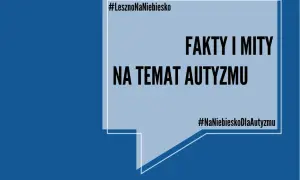 #LesznoNaNiebiesko: fakty i mity na temat autyzmu. Kampania społeczna #NaNiebieskoDlaAutyzmu.