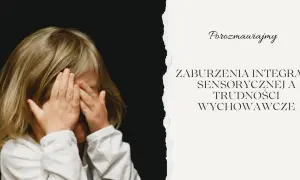 Dziecko z dłońmi na oczach, symbolizujące wrażliwość sensoryczną i trudności wychowawcze.