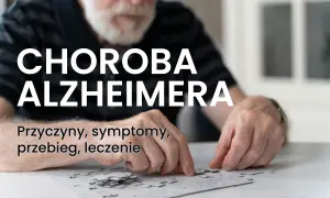 Starszy mężczyzna zmagający się z chorobą Alzheimera układa puzzle. Tekst informuje o przyczynach, objawach i leczeniu.
