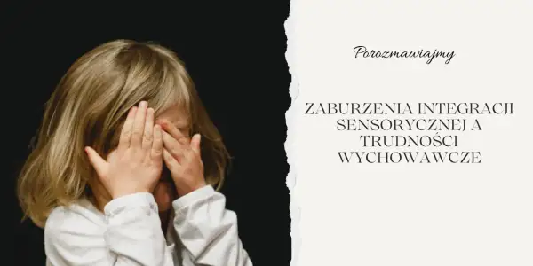 Dziecko z dłońmi na oczach, symbolizujące wrażliwość sensoryczną i trudności wychowawcze.