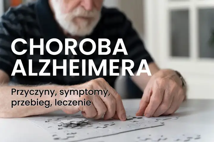 Starszy mężczyzna zmagający się z chorobą Alzheimera układa puzzle. Tekst informuje o przyczynach, objawach i leczeniu.